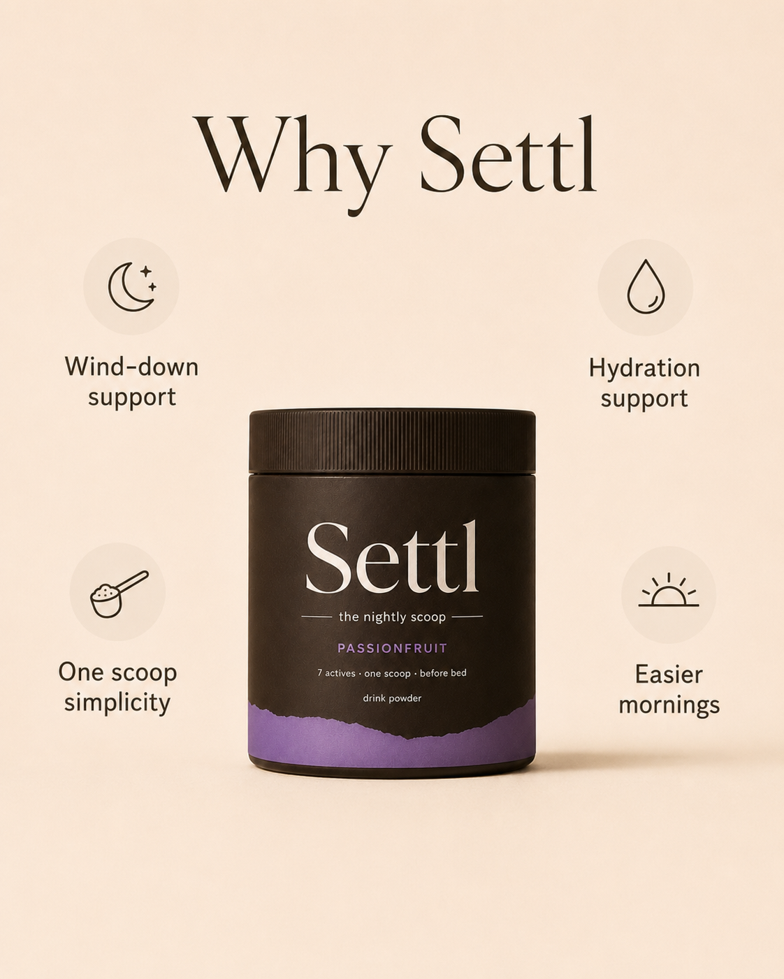 Why Settl: wind-down support, hydration support, one scoop simplicity, easier mornings